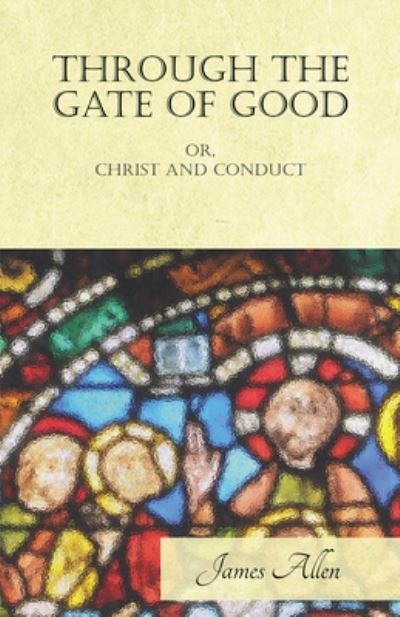 Cover for James Allen · Through the Gate of Good - OR, Christ and Conduct (Pocketbok) (2019)