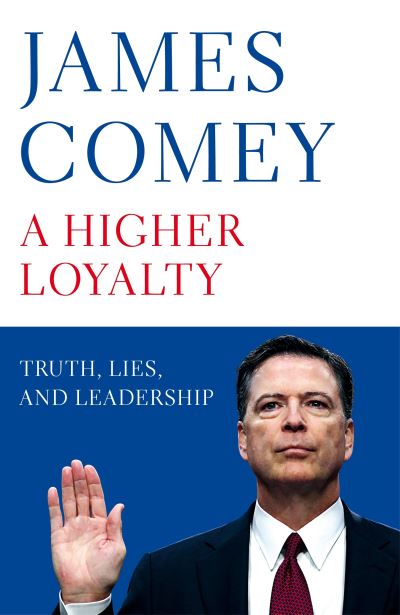 Cover for James Comey · A Higher Loyalty: Truth, Lies, and Leadership (Hardcover Book) (2018)