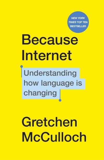 Because Internet: Understanding how language is changing - Gretchen McCulloch - Kirjat - Vintage Publishing - 9781529112825 - torstai 5. maaliskuuta 2020