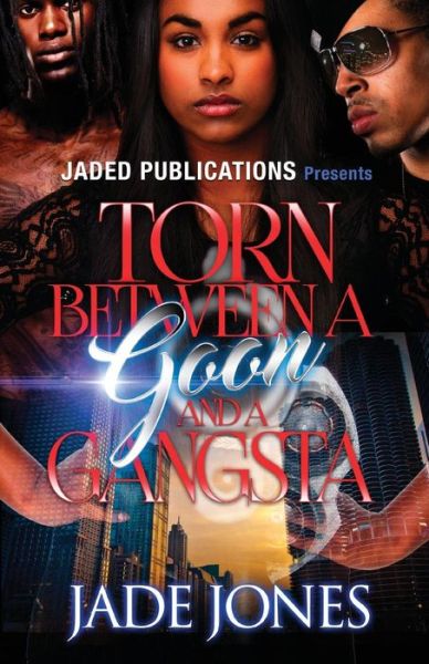 Torn Between a Goon and a Gangsta - Jade Jones - Kirjat - Createspace Independent Publishing Platf - 9781530338825 - torstai 3. maaliskuuta 2016