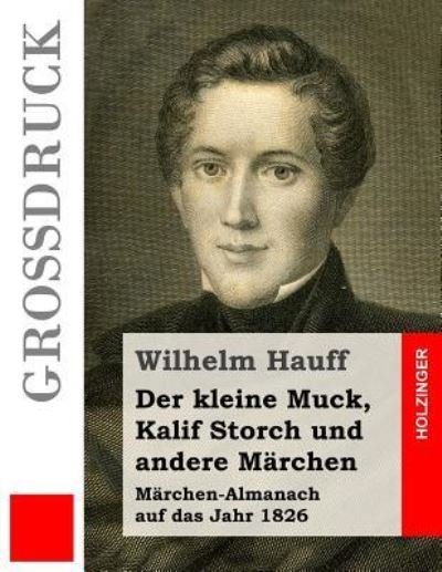 Cover for Wilhelm Hauff · Der kleine Muck, Kalif Storch und andere Märchen : Märchen-Almanach auf das Jahr 1826 (Paperback Bog) (2016)