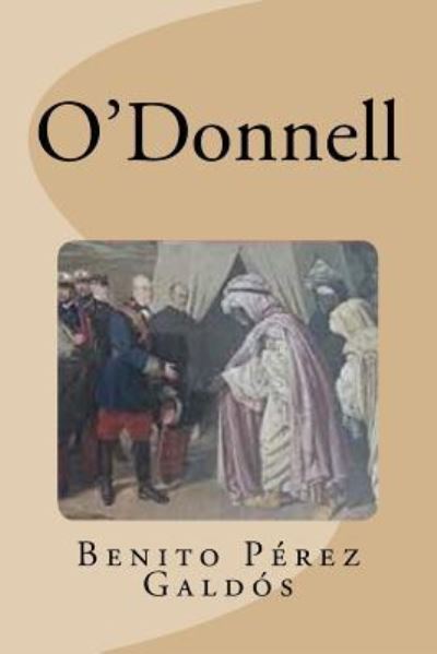 O'Donnell - Benito Perez Galdos - Books - Createspace Independent Publishing Platf - 9781534976825 - June 28, 2016