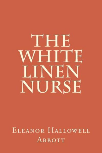 Cover for Eleanor Hallowell Abbott · The White Linen Nurse (Paperback Book) (2018)