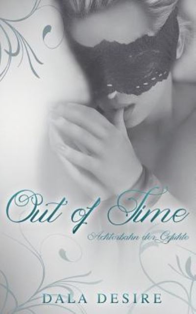 Out of Time - Dala Desire - Books - Createspace Independent Publishing Platf - 9781539517825 - August 29, 2016