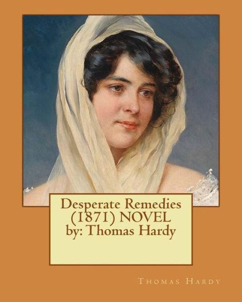 Cover for Thomas Hardy · Desperate Remedies (1871) NOVEL by (Paperback Book) (2017)