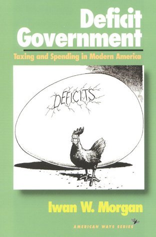 Deficit Government: Taxing and Spending in Modern America - American Ways - Iwan W. Morgan - Bøger - Ivan R Dee, Inc - 9781566630825 - 1. april 1995