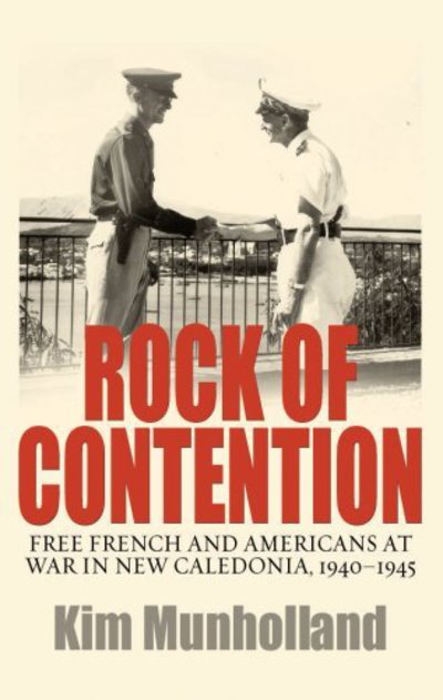 Cover for Kim Munholland · Rock of Contention: Free French and Americans at War in New Caledonia, 1940-1945 (Hardcover Book) (2005)