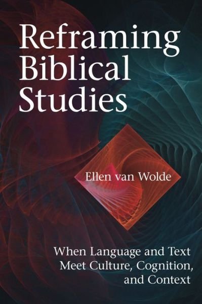 Cover for Ellen Van Wolde · Reframing Biblical Studies: When Language and Text Meet Culture, Cognition, and Context (Hardcover Book) (2009)