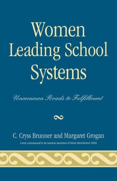 Cover for Cryss C. Brunner · Women Leading School Systems: Uncommon Roads to Fulfillment (Hardcover bog) (2007)