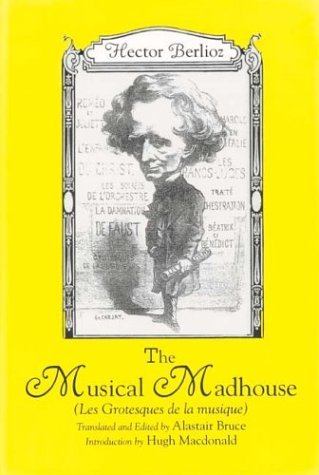 Cover for Hector Berlioz · The Musical Madhouse: An English Translation of Berlioz's Les Grotesques de la musique - Eastman Studies in Music (Paperback Book) (2005)