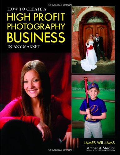Cover for James Williams · How to Create a High Profit Photography Business in Any Market (Paperback Book) (2006)