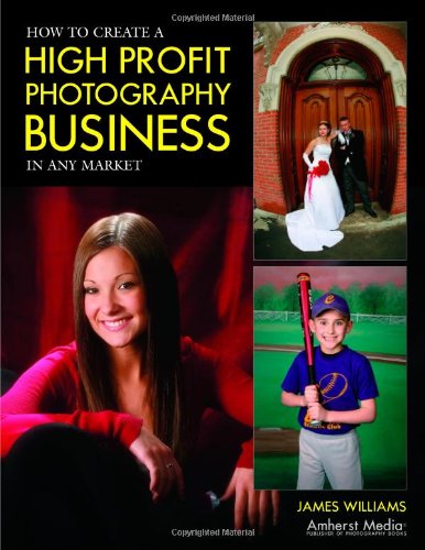 How to Create a High Profit Photography Business in Any Market - James Williams - Books - Amherst Media - 9781584281825 - April 1, 2006