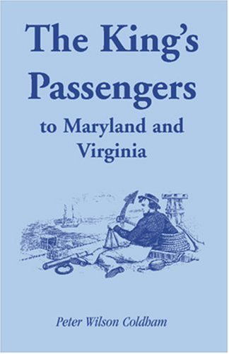 The King's Passengers to Maryland and Virginia - Peter Wilson Coldham - Books - Heritage Books Inc. - 9781585495825 - May 1, 2009
