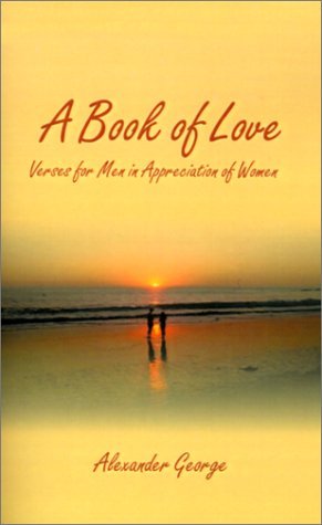 Cover for Alexander George · A Book of Love: Verses for men in Appreciation of Women (Paperback Book) (2000)