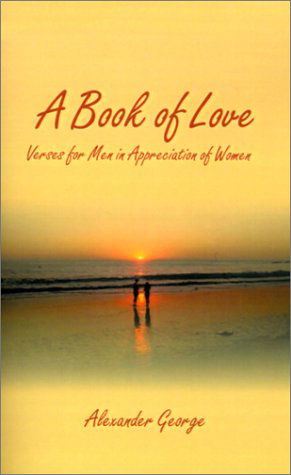 Cover for Alexander George · A Book of Love: Verses for men in Appreciation of Women (Paperback Bog) (2000)