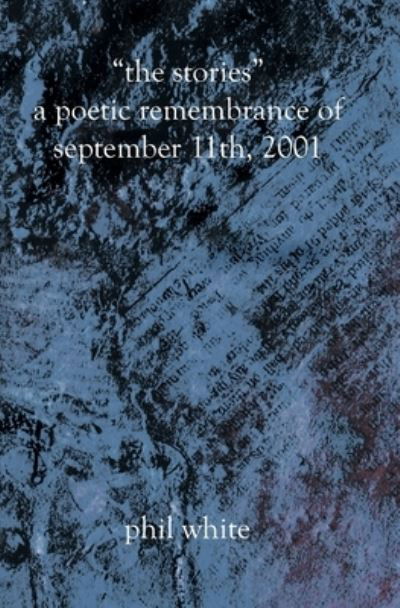 &#8220; The Stories&#8221; A Poetic Remembrance of September 11th, 2001 - Phil White - Books - BookSurge Publishing - 9781588986825 - April 5, 2002