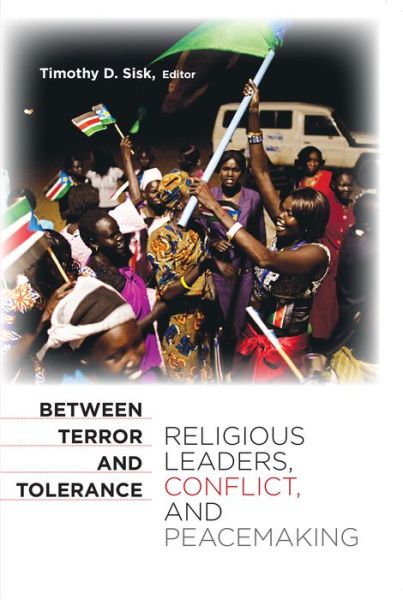 Cover for Between Terror and Tolerance: Religious Leaders, Conflict, and Peacemaking (Paperback Bog) (2011)