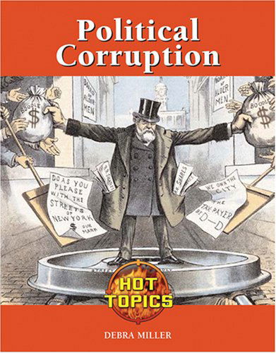 Political Corruption (Hot Topics) - Debra A. Miller - Książki - Lucent - 9781590189825 - 21 lipca 2007