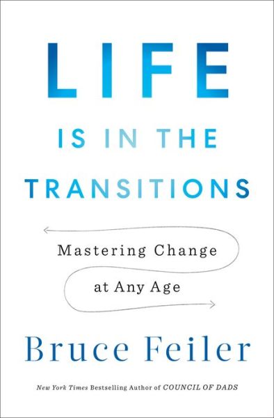 Cover for Bruce Feiler · Life Is In The Transitions: Mastering Change in a Nonlinear Age (Hardcover Book) (2020)