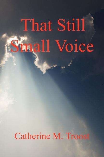That Still Small Voice - Catherine M. Troost - Libros - E-BookTime, LLC - 9781598240825 - 17 de octubre de 2005