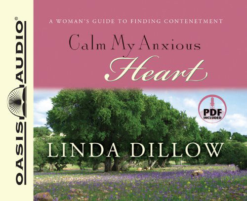 Cover for Linda Dillow · Calm My Anxious Heart: a Woman's Guide to Finding Contentment (Audiobook (CD)) [Unabridged edition] (2007)