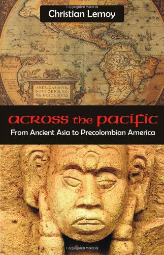 Across the Pacific: from Ancient Asia to Precolombian America - Christian Lemoy - Kirjat - Universal Publishers - 9781599425825 - maanantai 10. tammikuuta 2011