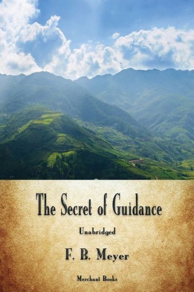 The Secret of Guidance - F B Meyer - Books - Merchant Books - 9781603867825 - July 22, 2018