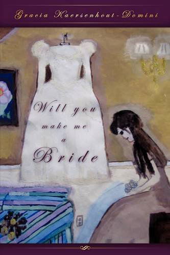 Cover for Gracia Kaersenhout-domini · Will You Make Me a Bride (Paperback Book) (2009)