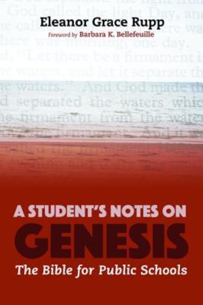 A Student's Notes on Genesis : The Bible for Public Schools - Eleanor Grace Rupp - Books - Wipf and Stock - 9781610979825 - April 8, 2016