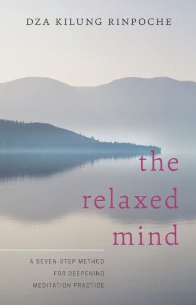 Cover for Dza Kilung Rinpoche · The Relaxed Mind: A Seven-Step Method for Deepening Meditation Practice (Taschenbuch) (2015)