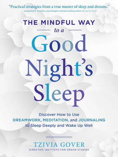 Cover for Tzivia Gover · The Mindful Way to a Good Night's Sleep: Discover How to Use Dreamwork, Meditation, and Journaling to Sleep Deeply and Wake Up Well (Paperback Bog) (2017)