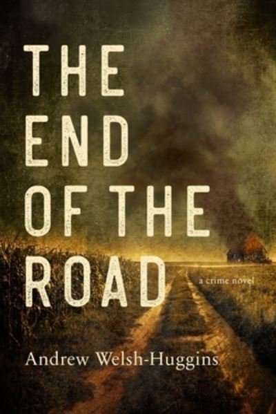 Cover for Andrew Welsh-Huggins · The End of the Road (Gebundenes Buch) (2023)