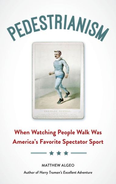 Cover for Matthew Algeo · Pedestrianism When Watching People Walk Was America's Favorite Spectator Sport (Paperback Book) (2017)