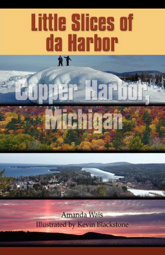 Cover for Amanda Wais · Little Slices of Da Harbor: Copper Harbor, Michigan (Paperback Book) (2012)