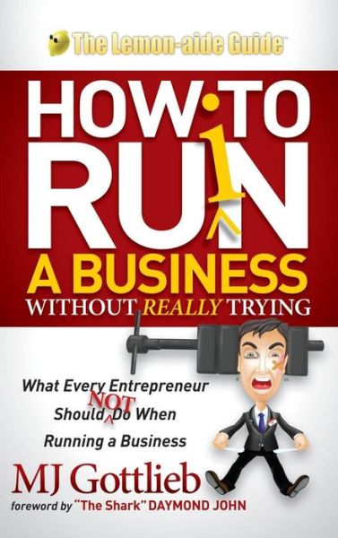 Cover for M J Gottlieb · How to Ruin a Business Without Really Trying: What Every Entrepreneur Should Not Do When Running a Business (Hardcover Book) (2014)