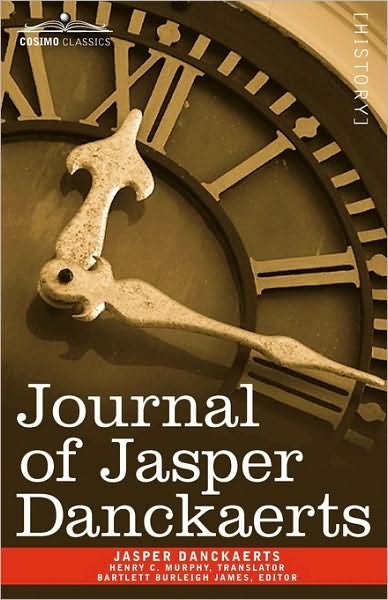 Journal of Jasper Danckaerts, 1679-1680 - Jasper Danckaerts - Kirjat - Cosimo Classics - 9781616401825 - lauantai 1. toukokuuta 2010