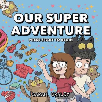 Cover for Sarah Graley · Our Super Adventure Vol. 1: Press Start to Begin - Our Super Adventure (Hardcover Book) (2019)