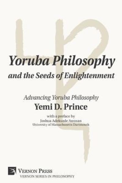 Yoruba Philosophy and the Seeds of Enlightenment - Yemi D. Prince - Bücher - Vernon Press - 9781622734825 - 29. Oktober 2018