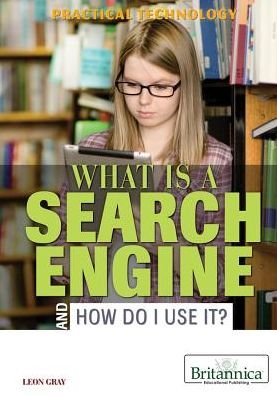 Cover for Leon Gray · What Is a Search Engine and How Do I Use It? (Hardcover Book) (2013)