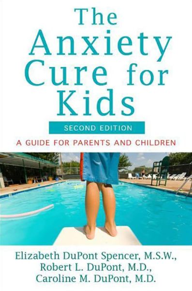 Cover for Caroline M Dupont · The Anxiety Cure for Kids: a Guide for Parents and Children (Hardcover Book) [Second, 2 edition] (2014)