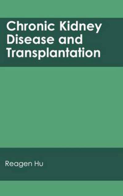 Chronic Kidney Disease and Transplantation - Reagen Hu - Books - Hayle Medical - 9781632410825 - March 13, 2015