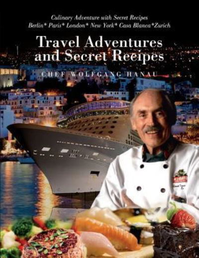 Cover for Chef Wolfgang Hanau · My Travel Adventures and Secret Recipes (Paperback Book) (2018)