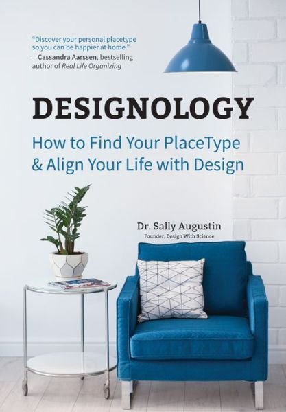 Cover for Sally Augustin · Designology: How to Find Your PlaceType and Align Your Life With Design (Residential Interior Design, Home Decoration, and Home Staging Book) (Paperback Book) (2019)