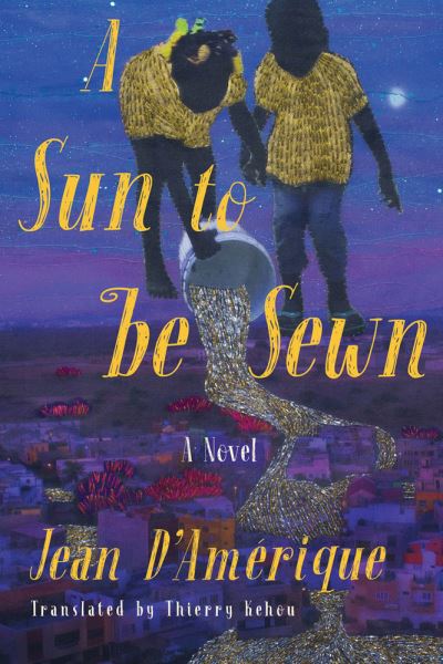 A Sun to Be Sewn: A Novel - Jean D'Amerique - Books - Other Press LLC - 9781635422825 - March 21, 2023