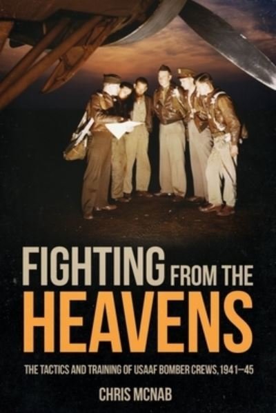 Cover for Chris McNab · Fighting from the Heavens: Tactics and Training of Usaaf Bomber Crews, 1941-45 (Hardcover bog) (2023)
