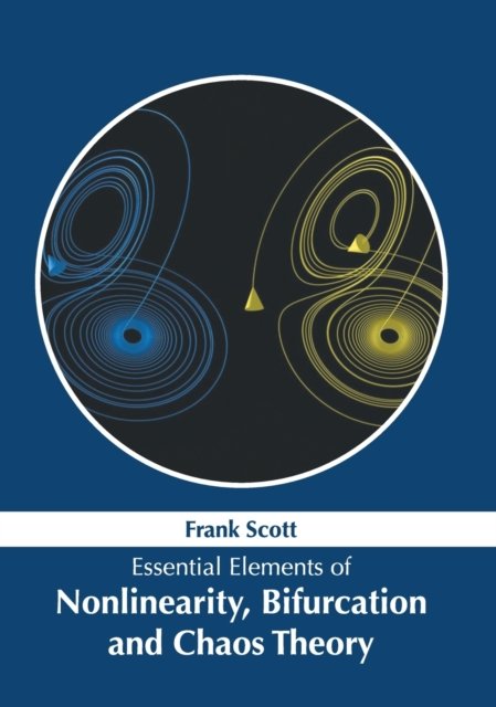 Cover for Frank Scott · Essential Elements of Nonlinearity, Bifurcation and Chaos Theory (Gebundenes Buch) (2022)