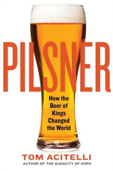 Cover for Tom Acitelli · Pilsner: How the Beer of Kings Changed the World (Paperback Bog) (2020)