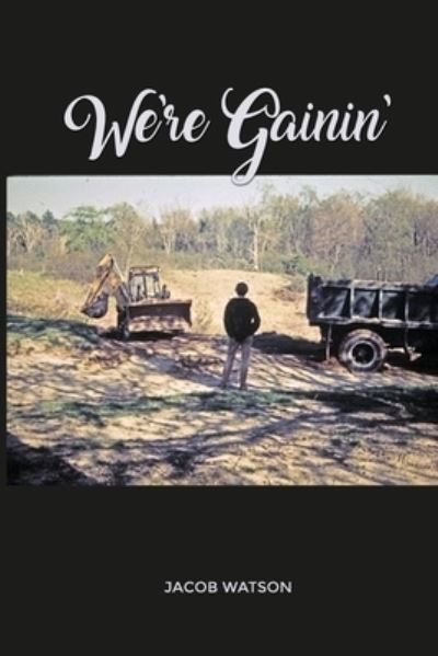 We're Gainin' - Jacob Watson - Livros - Dorrance Publishing Co. - 9781644262825 - 7 de novembro de 2019