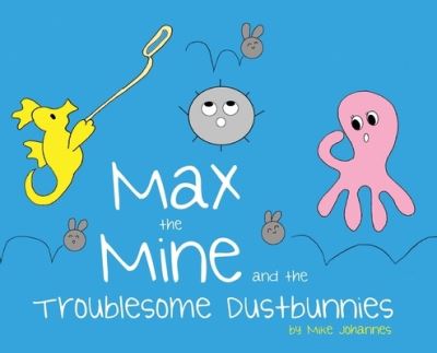 Cover for Mike Johannes · Max the Mine and the Troublesome Dustbunnies (Hardcover Book) (2019)