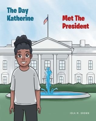 Cover for Iola M Brown · The Day Katherine Met The President (Paperback Bog) (2020)